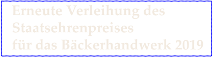 Erneute Verleihung des Staatsehrenpreises für das Bäckerhandwerk 2019